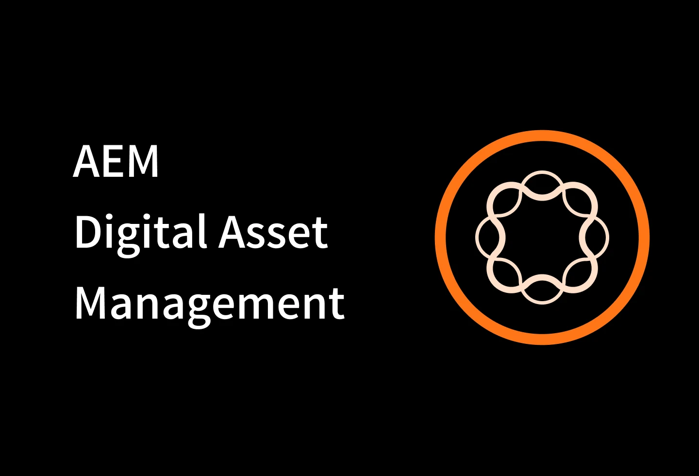 AEM Digital Asset Management: Streamlining Content for Better Experiences