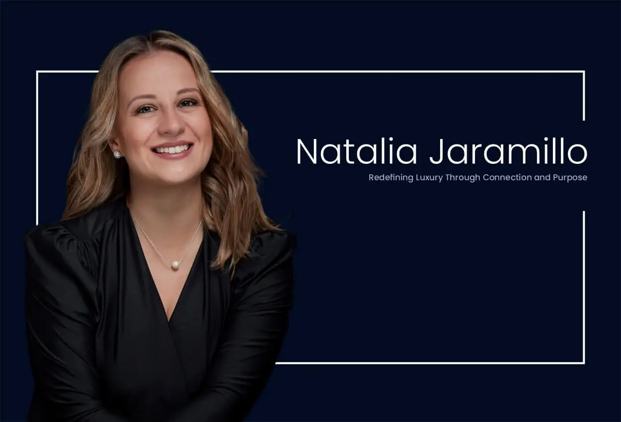 Natalia Jaramillo: Redefining Luxury Through Connection and Purpose