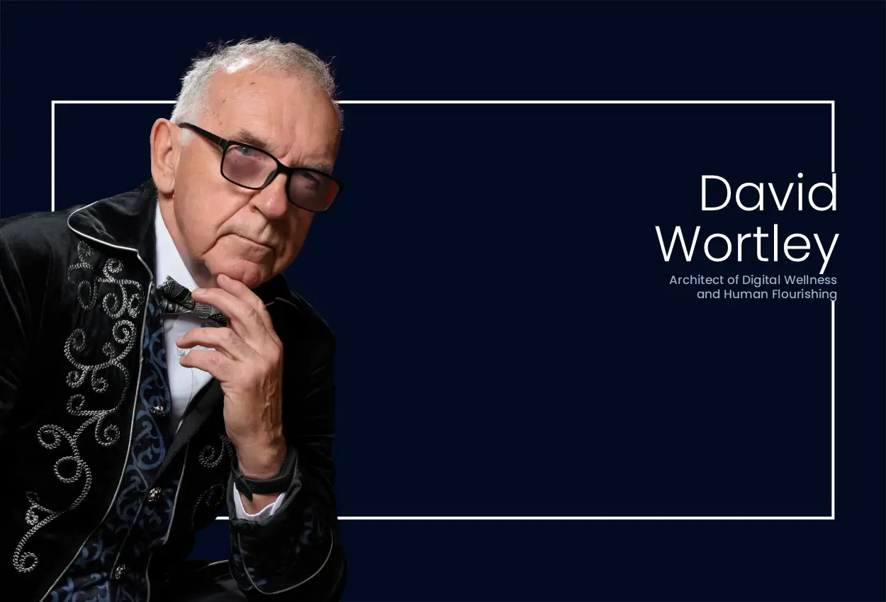 David Wortley: Architect of Digital Wellness and Human Flourishing