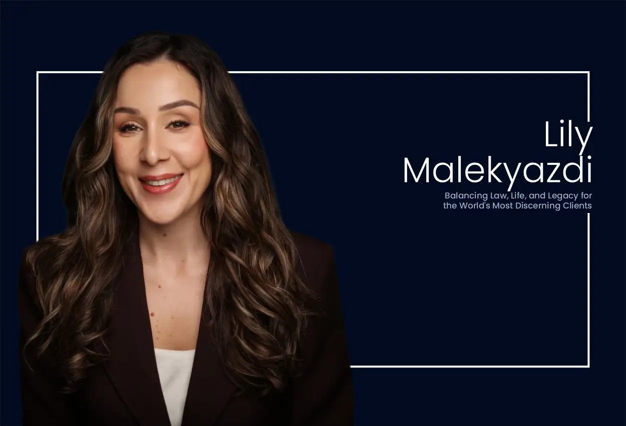 Lily Malekyazdi: Balancing Law, Life, and Legacy for the World’s Most Discerning Clients