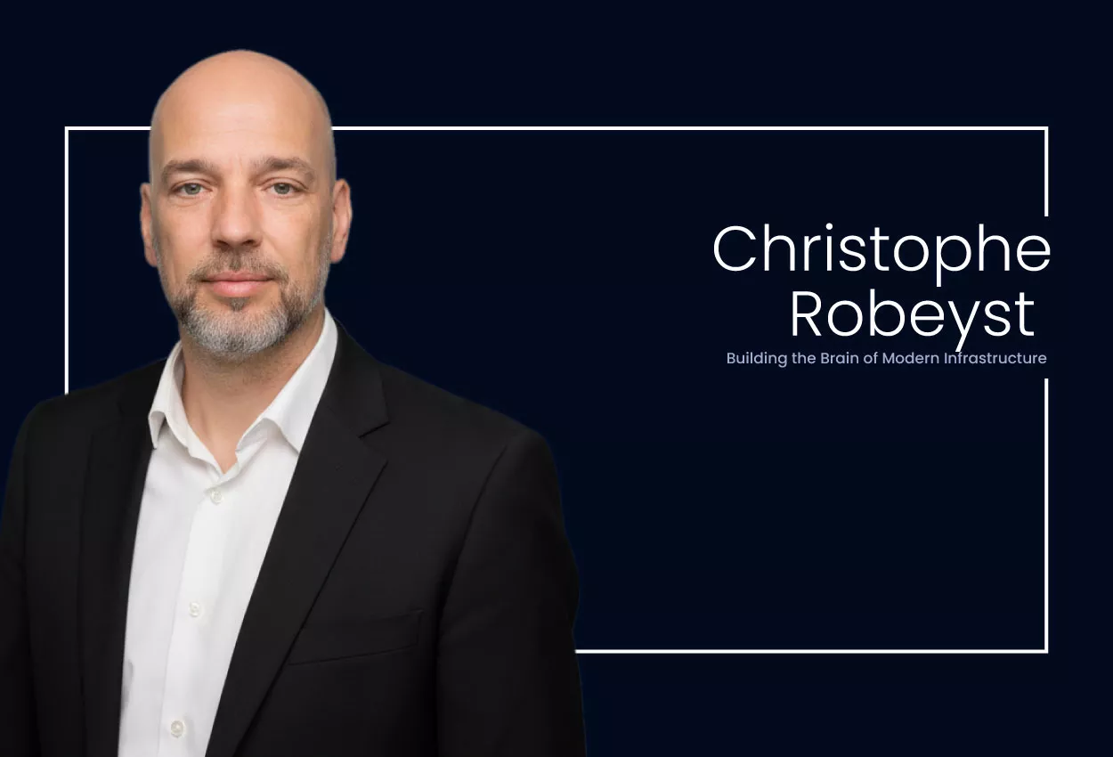 Christophe Robeyst: Building the Brain of Modern Infrastructure 1 Christophe Robeyst: Building the Brain of Modern Infrastructure