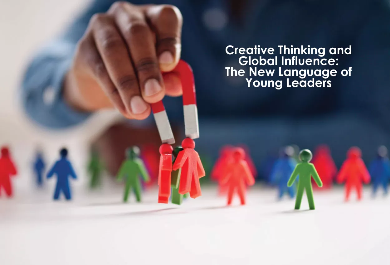 Creative Thinking and Global Influence: The New Language of Young Leaders 3 Creative Thinking and Global Influence: The New Language of Young Leaders