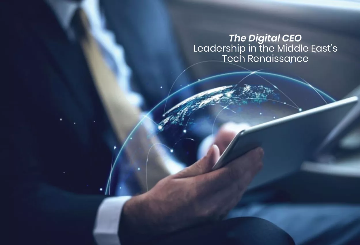 The Digital CEO: Leadership in the Middle East’s Tech Renaissance 6 The Digital CEO: Leadership in the Middle East’s Tech Renaissance