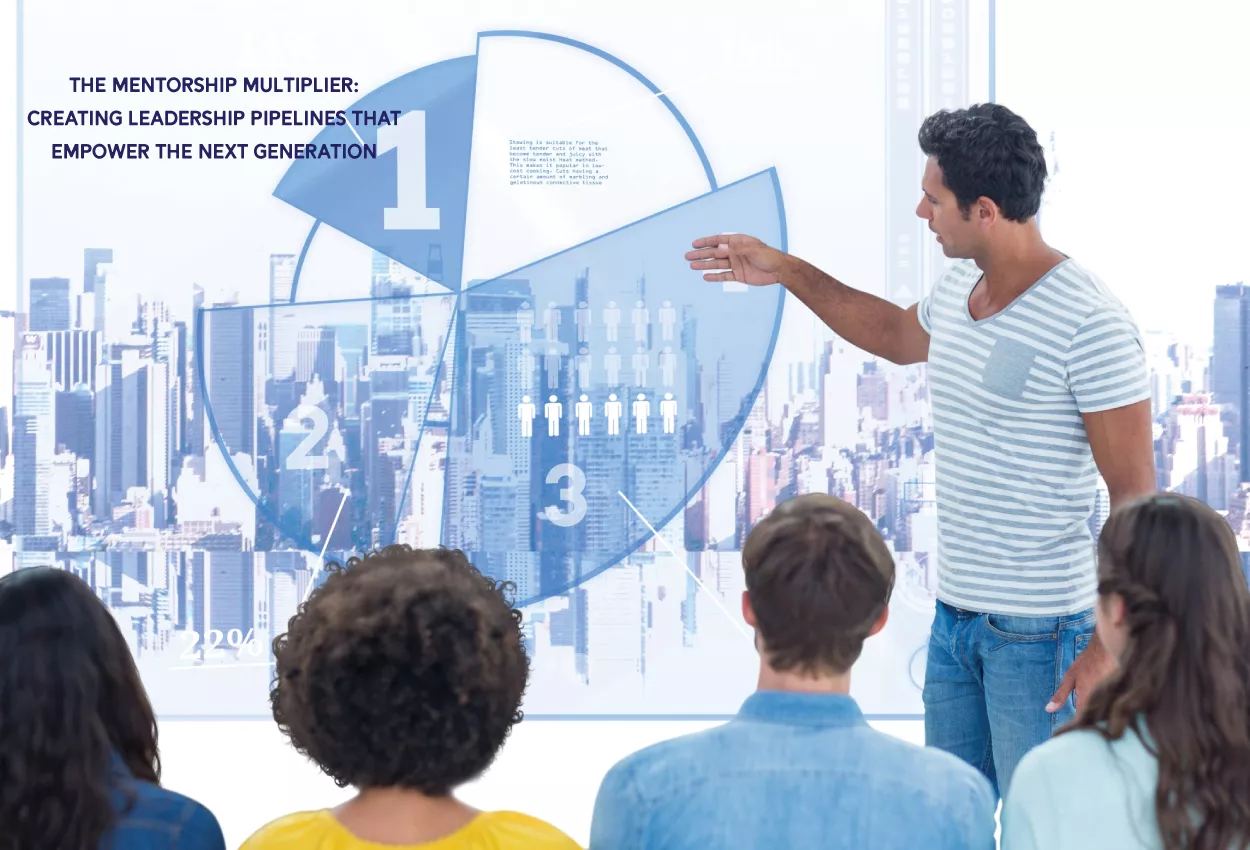 The Mentorship Multiplier: Creating Leadership Pipelines That Empower the Next Generation 5 The Mentorship Multiplier: Creating Leadership Pipelines That Empower the Next Generation