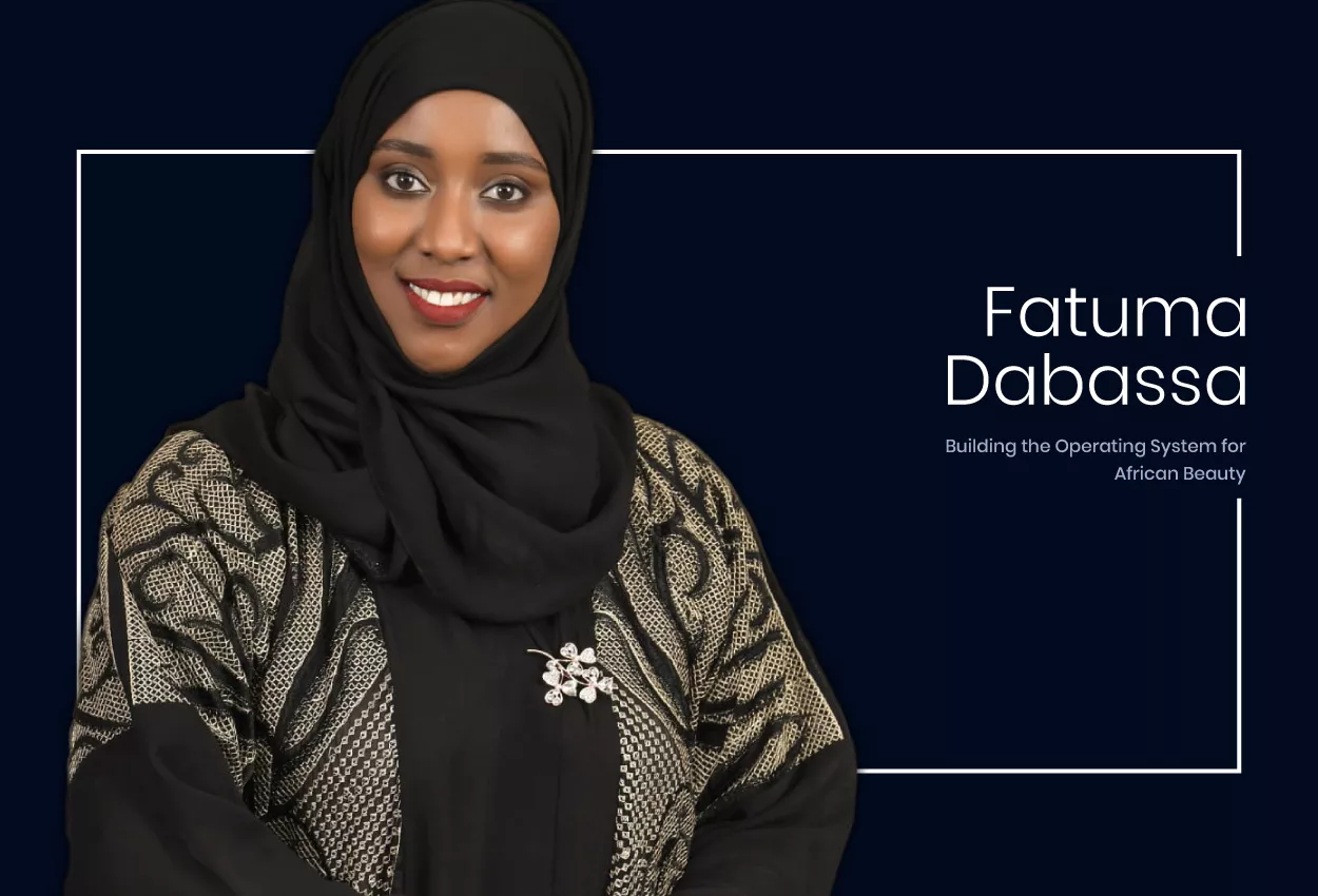 Fatuma Dabassa: Building the Operating System for African Beauty 3 Fatuma Dabassa: Building the Operating System for African Beauty