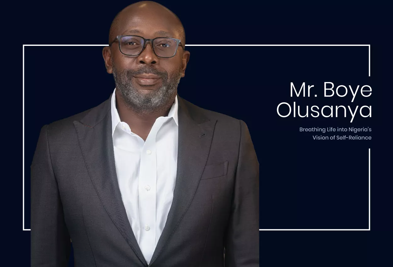 Mr. Boye Olusanya: Breathing Life into Nigeria’s Vision of Self-Reliance 5 Mr. Boye Olusanya: Breathing Life into Nigeria’s Vision of Self-Reliance