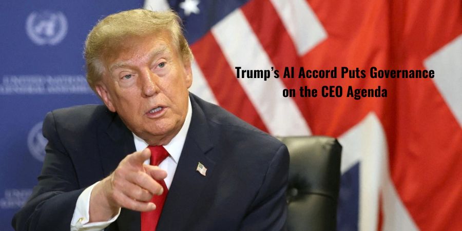 Trump’s AI Accord Puts Governance on the CEO Agenda