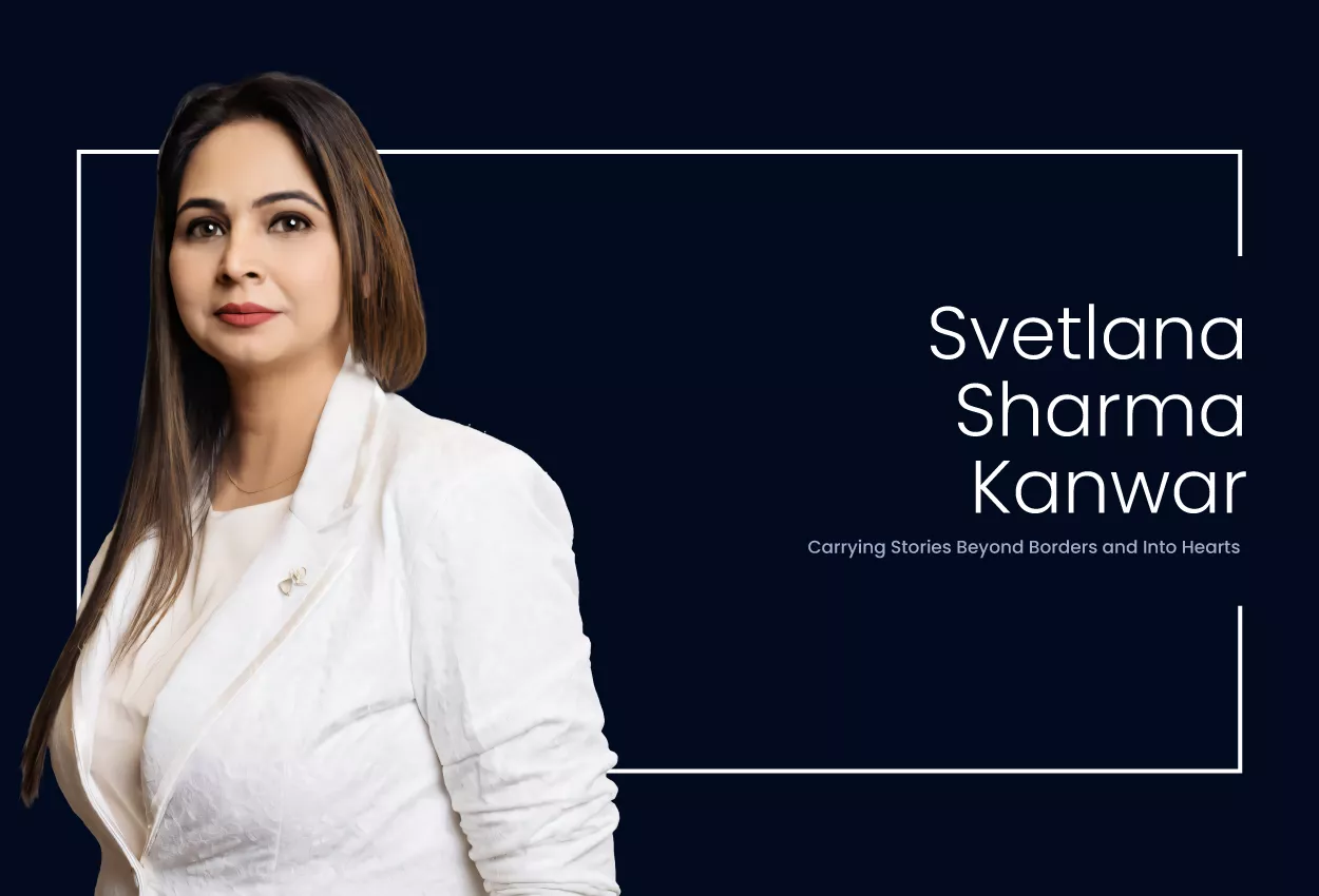 Svetlana Sharma Kanwar: Carrying Stories Beyond Borders and Into Hearts 1 Svetlana Sharma Kanwar: Carrying Stories Beyond Borders and Into Hearts